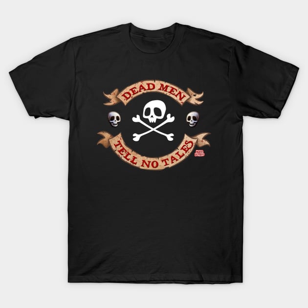 Dead Men Tell No Tales T-Shirt by Hard Boyled